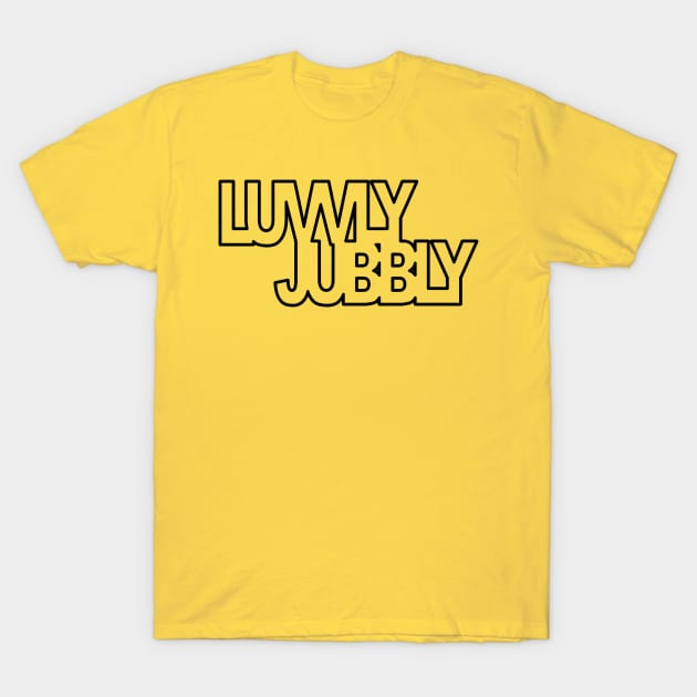 LUVVLY JUBBLY T-Shirt by Totallytees55